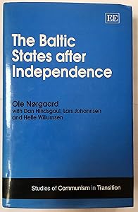 The Baltic States after Independence (Studies of Communism in Transition series) by Ole N&oslash;rgaard