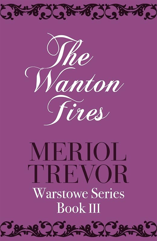 The Wanton Fires: Warstowe Saga Book Three by Meriol Trevor