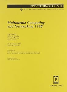 Multimedia Computing and Networking 1998: 26-28 January, 1998, San Jose, California (Proceedings of Spie--The International Society for Optical Engineering, V. 3310.) by IS & T--the Society for Imaging Science and Technology