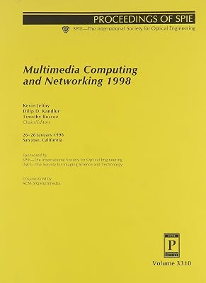 Multimedia Computing and Networking 1998: 26-28 January, 1998, San Jose, California (Proceedings of Spie--The International Society for Optical Engineering, V. 3310.)