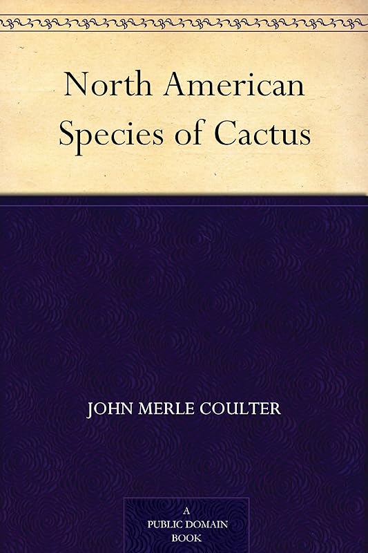 North American Species of Cactus by John Merle Coulter