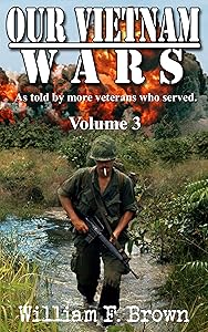 Our Vietnam Wars, Vol 3: as told by still more veterans who served by William F. Brown