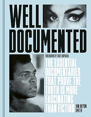 Well Documented: The Essential Documentaries that Prove the Truth is More Fascinating than Fiction