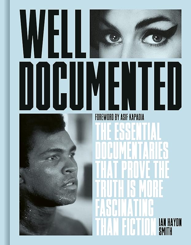 Well Documented: The Essential Documentaries that Prove the Truth is More Fascinating than Fiction by Ian Haydn Smith