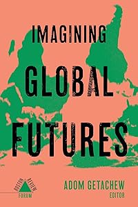 Imagining Global Futures by Adom Getachew