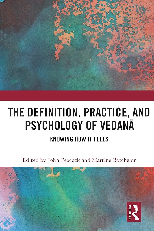 The Definition, Practice, and Psychology of Vedanā: Knowing How It Feels by John Peacock