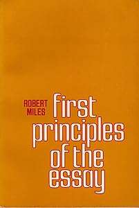 First Principles of the Essay by Robert Miles