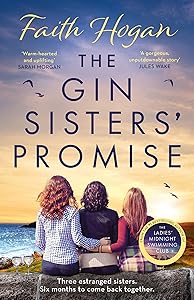 The Gin Sisters' Promise: The most emotional and heart-warming read to curl up with, from the Kindle #1 bestselling author by Faith Hogan
