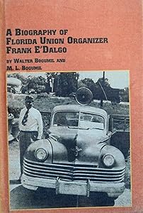 A Biography of Florida Union Organizer Frank E'Dalgo (Studies in American History) by Walter Bogumil