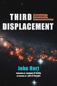 Third Displacement: Cosmobiology, Cosmolocality, Cosmosocioecology by John Hart