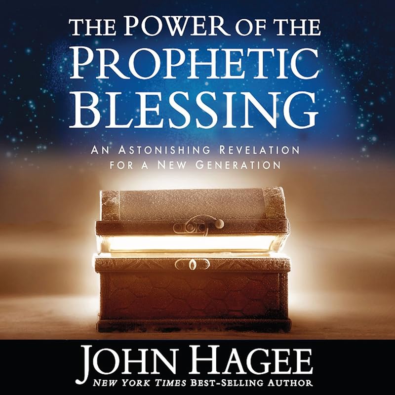 The Power of the Prophetic Blessing: An Astonishing Revelation for a New Generation by John Hagee