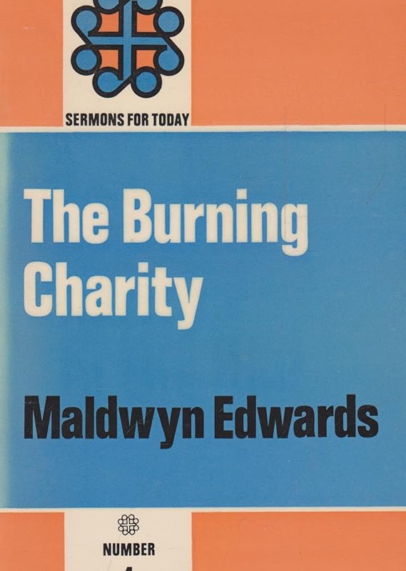 Burning Charity (Sermons for Today) by Maldwyn L. Edwards