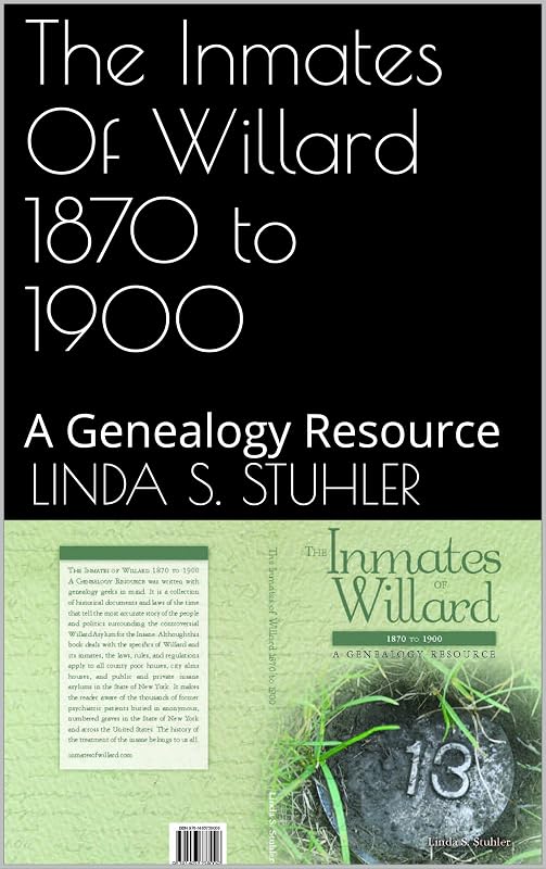 The Inmates Of Willard 1870 to 1900: A Genealogy Resource by Linda S. Stuhler