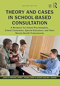 Theory and Cases in School-Based Consultation: A Resource for School Psychologists, School Counselors, Special Educators, and Other Mental Health Professionals by Laura M. Crothers