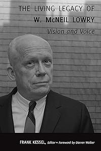 The Living Legacy of W. McNeil Lowry: Vision and Voice by Frank Kessel