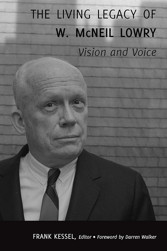 The Living Legacy of W. McNeil Lowry: Vision and Voice by Frank Kessel