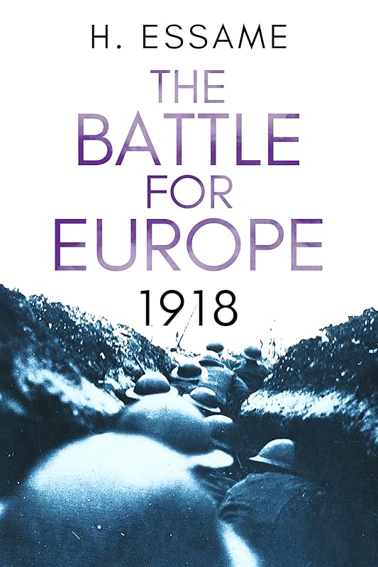 The Battle for Europe, 1918 (The Final Months of War) by Hubert Essame