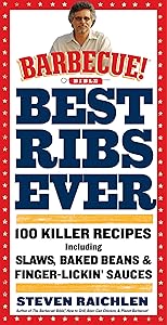 Best Ribs Ever: A Barbecue Bible Cookbook: 100 Killer Recipes by Steven Raichlen