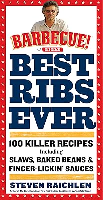 Best Ribs Ever: A Barbecue Bible Cookbook: 100 Killer Recipes
