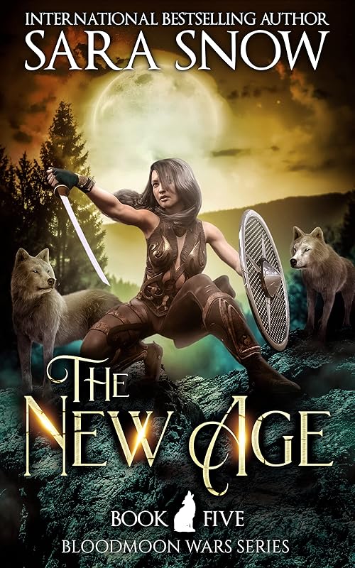 The New Age: Book 5 of The Bloodmoon Wars (A Paranormal Shifter Romance Series) by Sara Snow