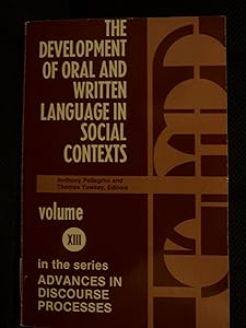 The Development of Oral and Written Language in Social Contexts (Advances in Discourse Processes, 13) by Anthony D. Pellegrini