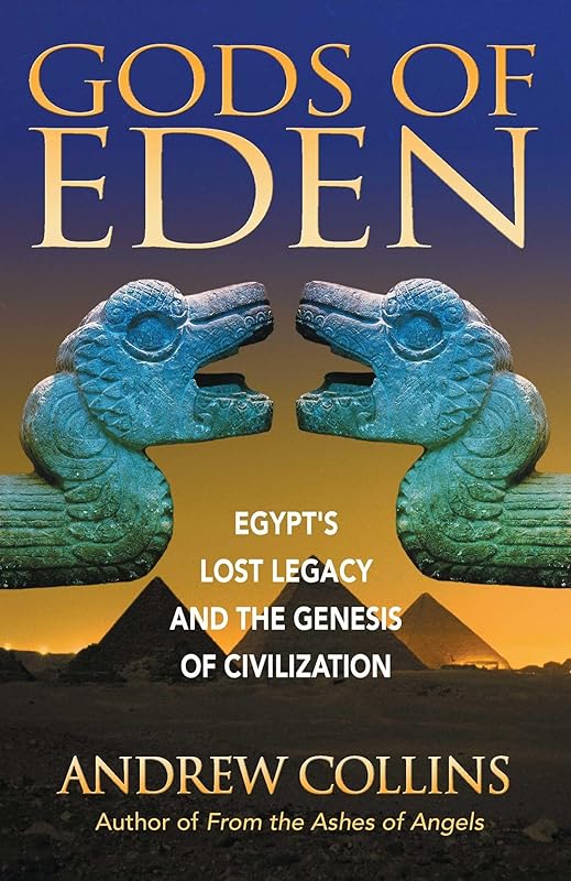 Gods of Eden: Egypt's Lost Legacy and the Genesis of Civilization by Andrew Collins