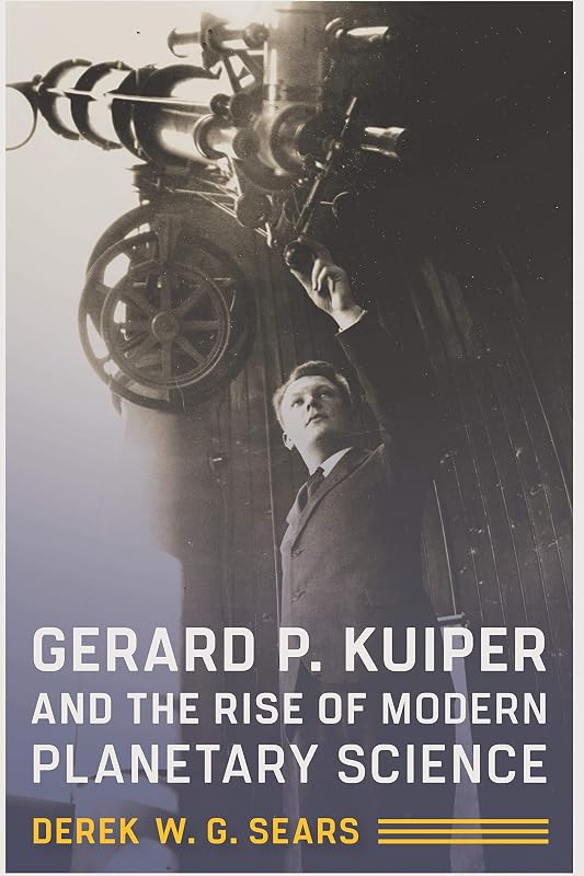 Gerard P. Kuiper and the Rise of Modern Planetary Science by Derek W. G. Sears