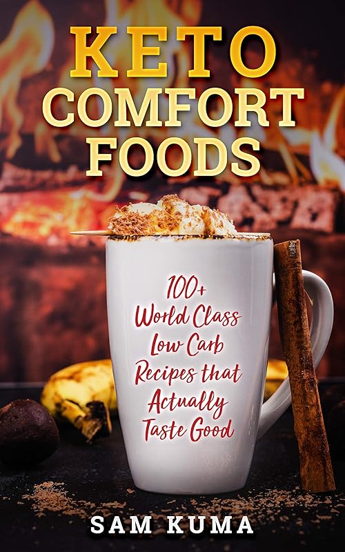 Keto Comfort Foods: 100+ World Class Low Carb Recipes that Actually Taste Good (The Keto Chronicles Book 5) by Sam Kuma