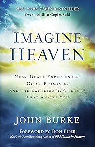 Imagine Heaven: Near-Death Experiences, God's Promises, and the Exhilarating Future That Awaits You by John Burke