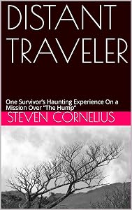 DISTANT TRAVELER: One Survivor’s Haunting Experience On a Mission Over “The Hump”