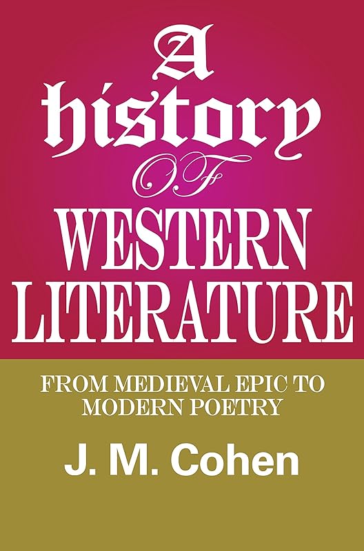 A History of Western Literature: From Medieval Epic to Modern Poetry by J.M. Cohen