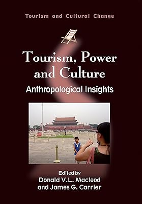 Tourism, Power and Culture: Anthropological Insights (Tourism and Cultural Change Book 19)