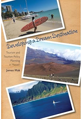 Developing a Dream Destination: Tourism and Tourism Policy Planning in Hawaii
