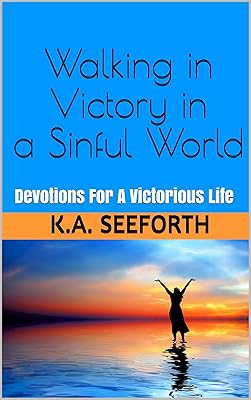 Walking in Victory In A Sinful World: Devotions For A Victorious Life
