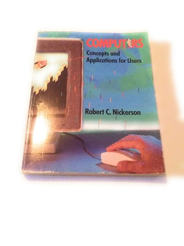 Computers: Concepts and Applications for Users (Scott, Foresman Series in Computers and Information Systems) by Robert C. Nickerson
