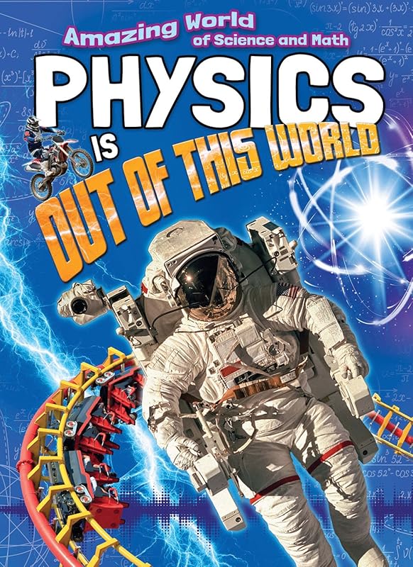 Physics is Out of This World (Amazing World of Science and Math) by Lisa Regan