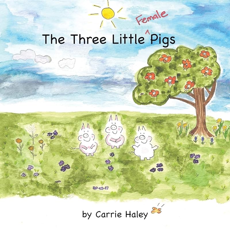 The Three Little Female Pigs by Carrie Haley