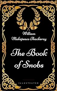 The Book of Snobs : By William Makepeace Thackeray - Illustrated