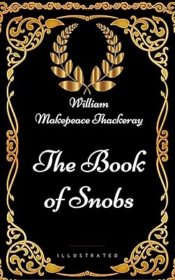 The Book of Snobs : By William Makepeace Thackeray - Illustrated