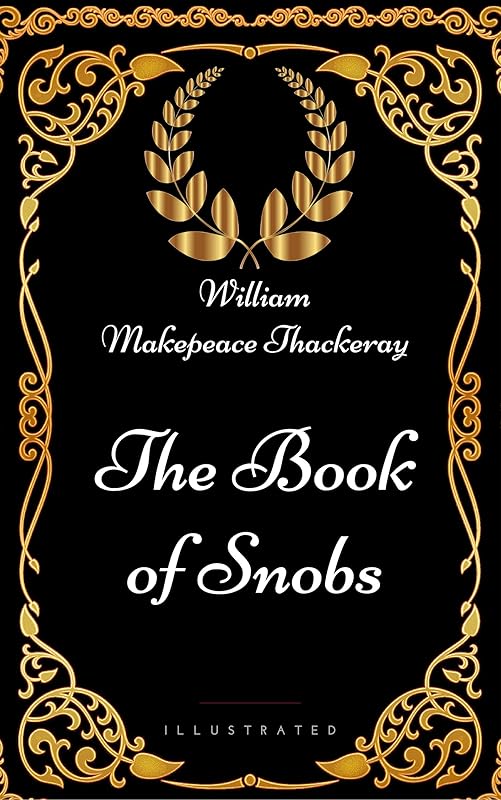 The Book of Snobs : By William Makepeace Thackeray - Illustrated by William Makepeace Thackeray
