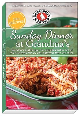 Sunday Dinner at Grandma's: Grandma's Best Recipes for Delicious Dishes Full of Old-Fashioned Flavor, Plus Memories From the Heart (Everyday Cookbook Collection)
