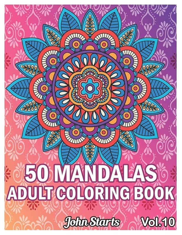 50 Mandalas Adults Coloring Book: Big Mandala Coloring Book for Adults 50 Detailed Mandalas for Relaxation and Stress Relief (Volume 10) by John Starts Coloring Books