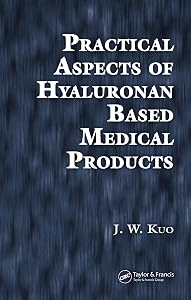 Practical Aspects of Hyaluronan Based Medical Products by J.W. Kuo