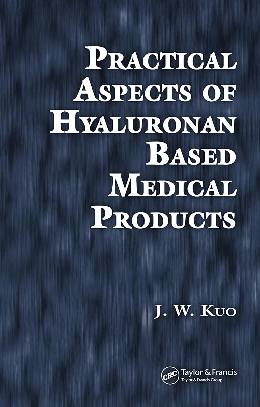 Practical Aspects of Hyaluronan Based Medical Products by J.W. Kuo