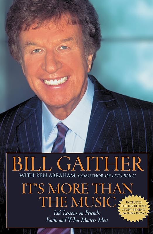 It's More Than the Music: Life Lessons on Friends, Faith, and What Matters Most by Bill Gaither