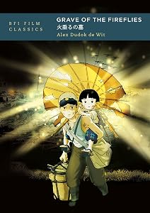 Grave of the Fireflies (BFI Film Classics) by Alex Dudok de Wit