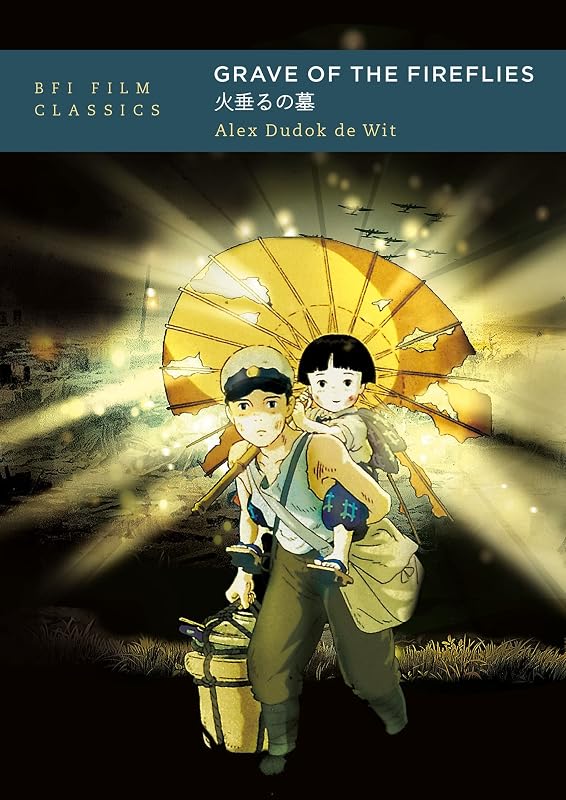 Grave of the Fireflies (BFI Film Classics) by Alex Dudok de Wit