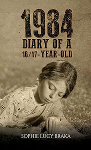 1984 – Diary of a 16/17-Year-Old by Sophie Lucy Braka