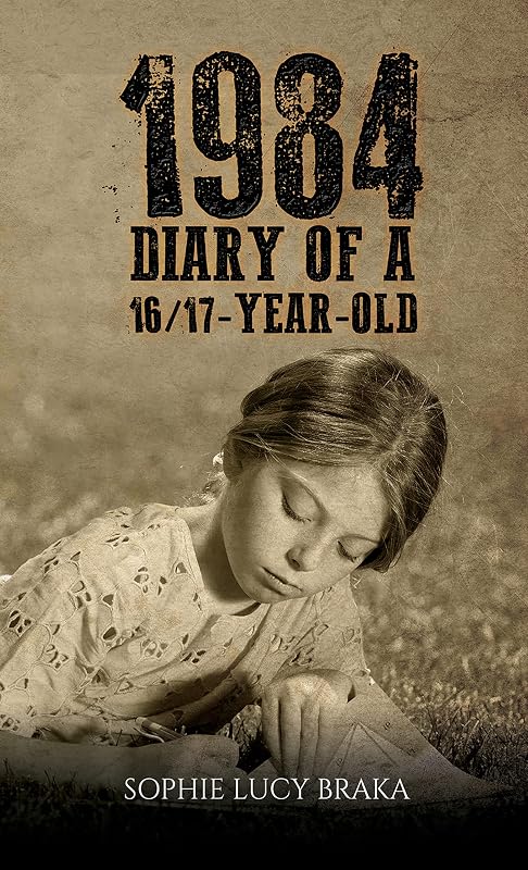 1984 – Diary of a 16/17-Year-Old by Sophie Lucy Braka