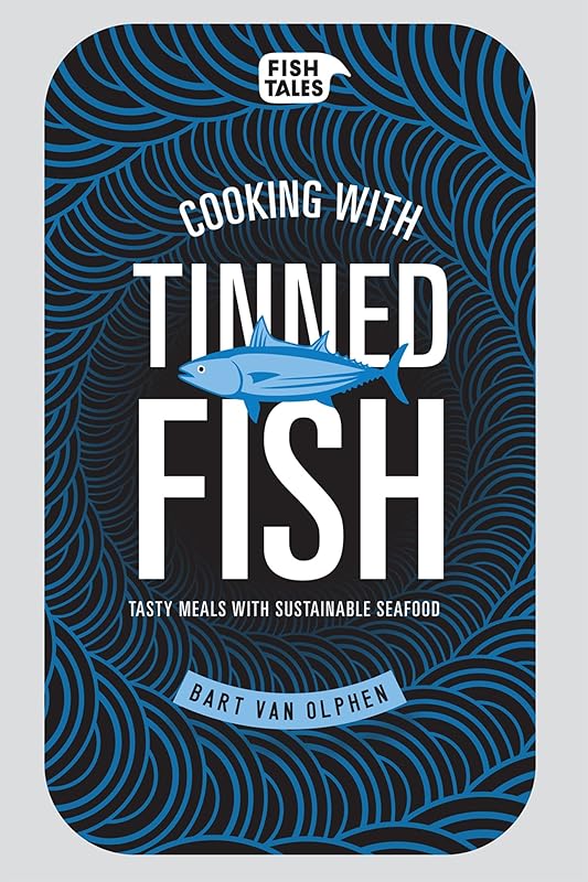Cooking with tinned fish: Tasty meals with sustainable seafood by van Bart Olphen